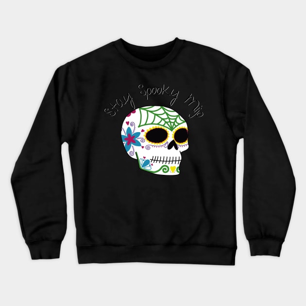 Stay Spooky Mijo | Dia de los Muertos Sugar Skull Halloween Latino Spooky Crewneck Sweatshirt by madlyunique